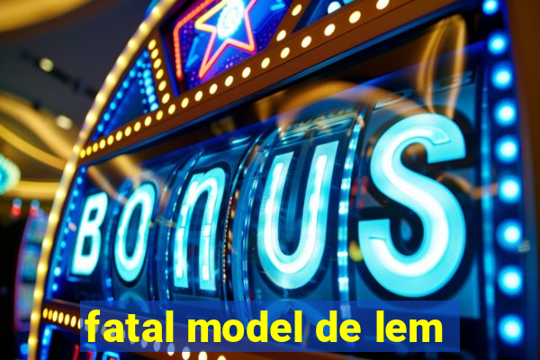 fatal model de lem